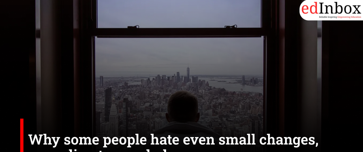Why some people hate even small changes, according to psychology