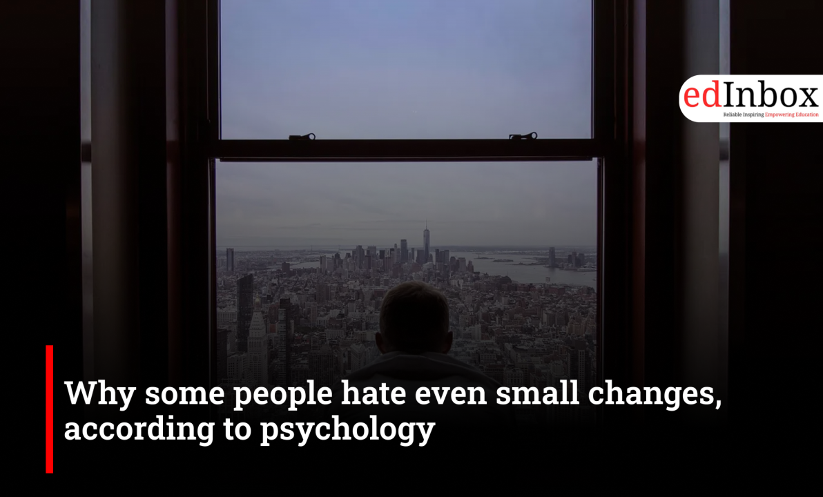 Why some people hate even small changes, according to psychology