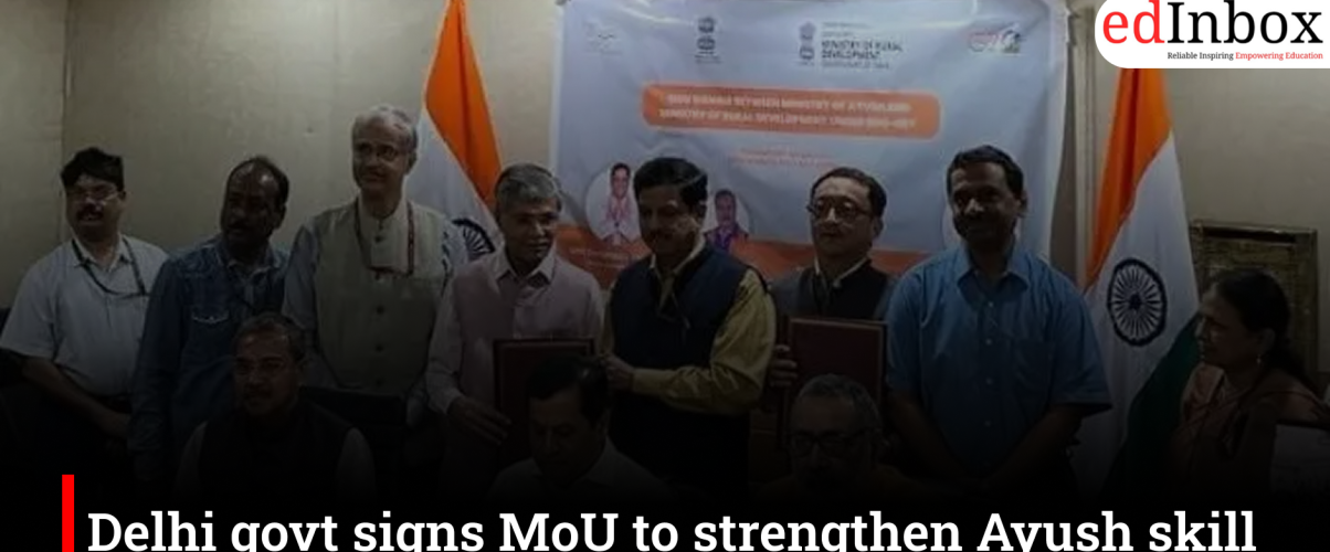 Delhi govt signs MoU to strengthen Ayush skill development and employment opportunities