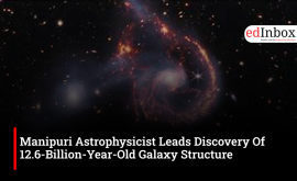 Manipuri Astrophysicist Leads Discovery Of 12.6-Billion-Year-Old Galaxy Structure