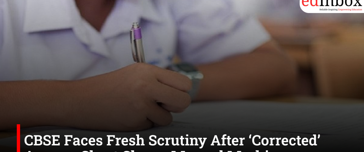 CBSE Faces Fresh Scrutiny After ‘Corrected’ Answer Sheet Shows Manual Markings