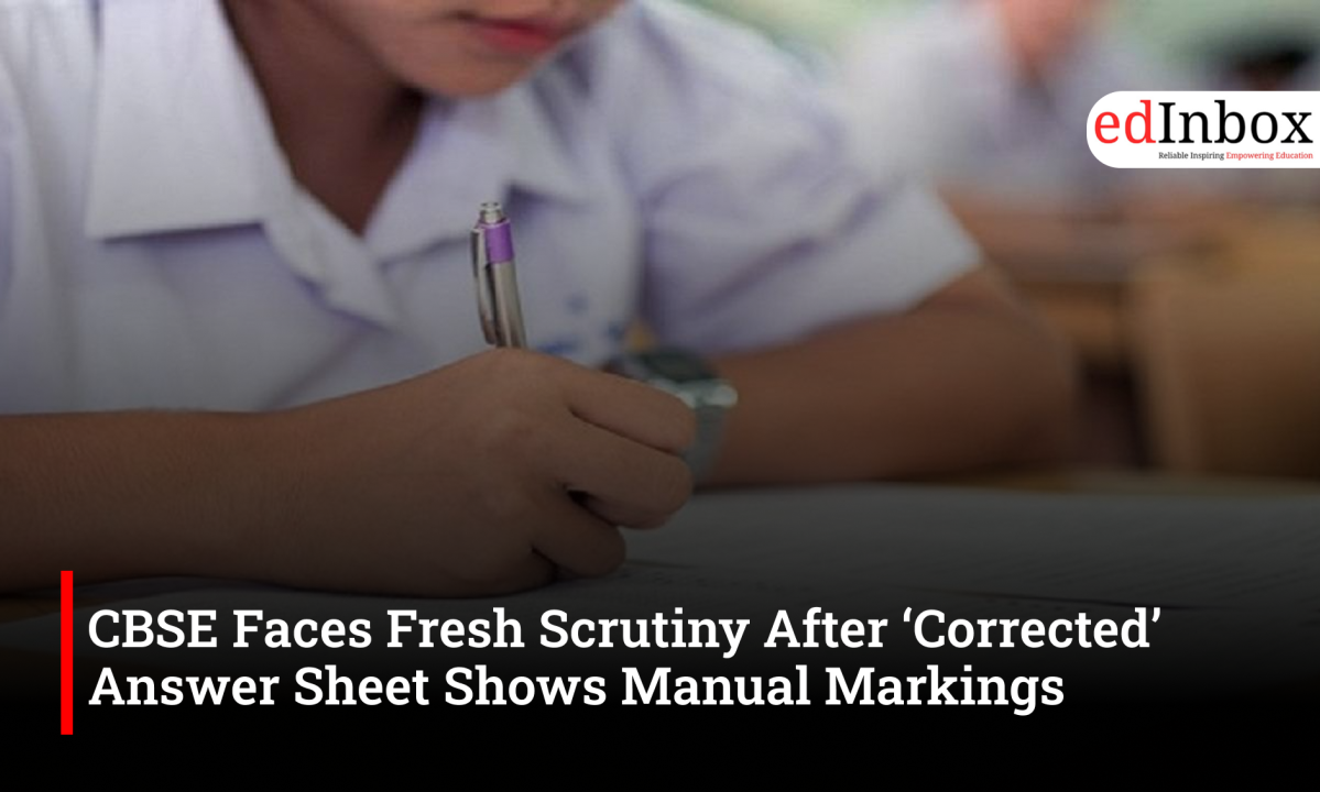 CBSE Faces Fresh Scrutiny After ‘Corrected’ Answer Sheet Shows Manual Markings