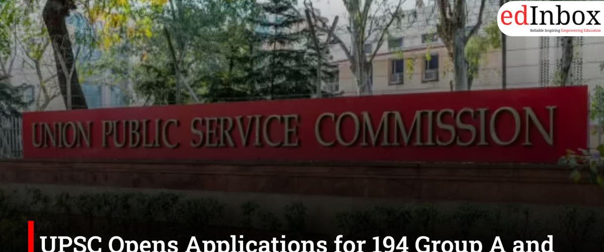 UPSC Opens Applications for 194 Group A and B Posts Across Central Ministries