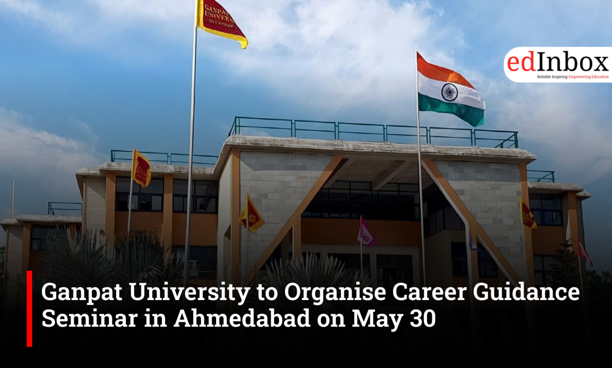 Ganpat University to Organise Career Guidance Seminar in Ahmedabad on May 30 