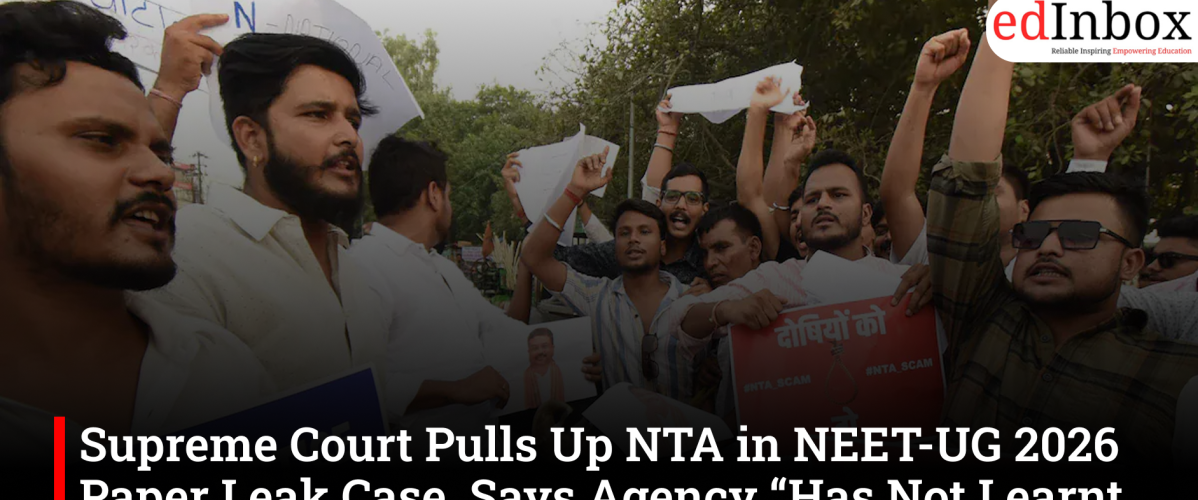 Supreme Court Pulls Up NTA in NEET-UG 2026 Paper Leak Case, Says Agency “Has Not Learnt Its Lesson Yet”