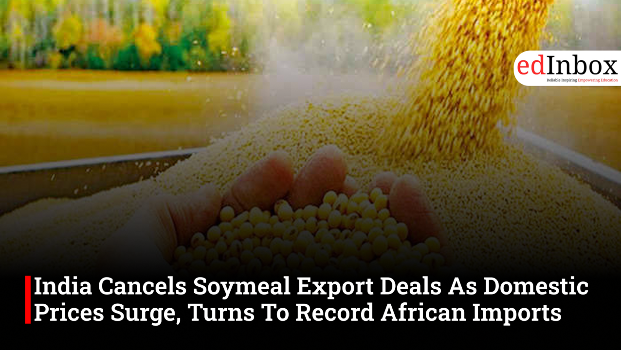 India Cancels Soymeal Export Deals As Domestic Prices Surge, Turns To Record African Imports