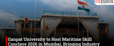 Ganpat University to Host Maritime Skill Conclave 2026 in Mumbai, Bringing Industry and Academia Together