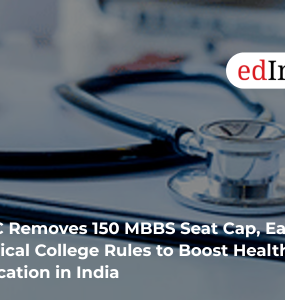 NMC Removes 150 MBBS Seat Cap, Eases Medical College Rules to Boost Healthcare Education in India
