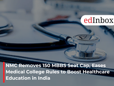 NMC Removes 150 MBBS Seat Cap, Eases Medical College Rules to Boost Healthcare Education in India