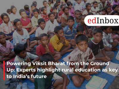 Powering Viksit Bharat from the Ground Up: Experts highlight rural education as key to India’s future