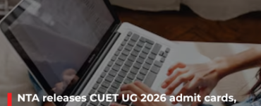 NTA releases CUET UG 2026 admit cards, opens exam centre change window