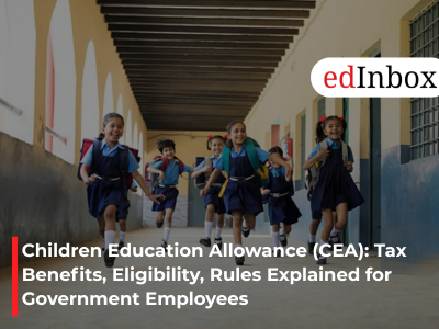Children Education Allowance (CEA): Tax Benefits, Eligibility, Rules Explained for Government Employees