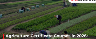 Agriculture Certificate Courses in 2026: Entrance Tests, Benefits, and Key Drawbacks