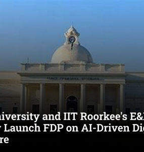 AURO University and IIT Roorkee's E&ICT Academy Launch FDP on AI-Driven Digital Healthcare