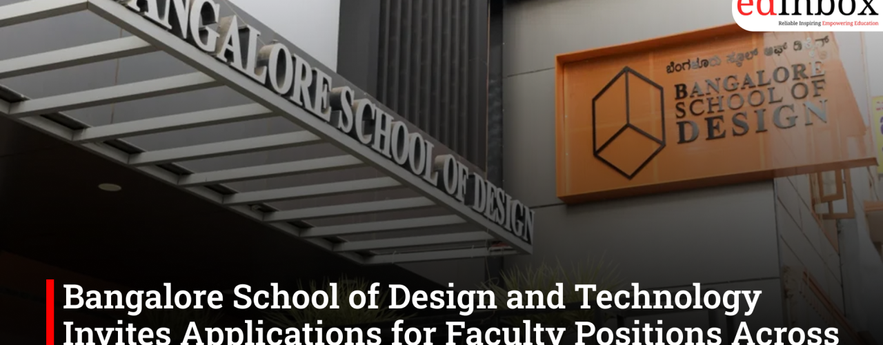 Bangalore School of Design and Technology Invites Applications for Faculty Positions Across Design Disciplines
