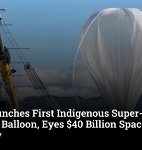 India Launches First Indigenous Super-Pressure Balloon, Eyes $40 Billion Space Economy