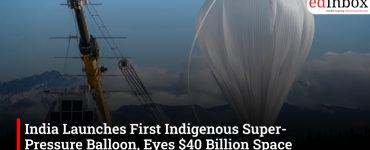 India Launches First Indigenous Super-Pressure Balloon, Eyes $40 Billion Space Economy