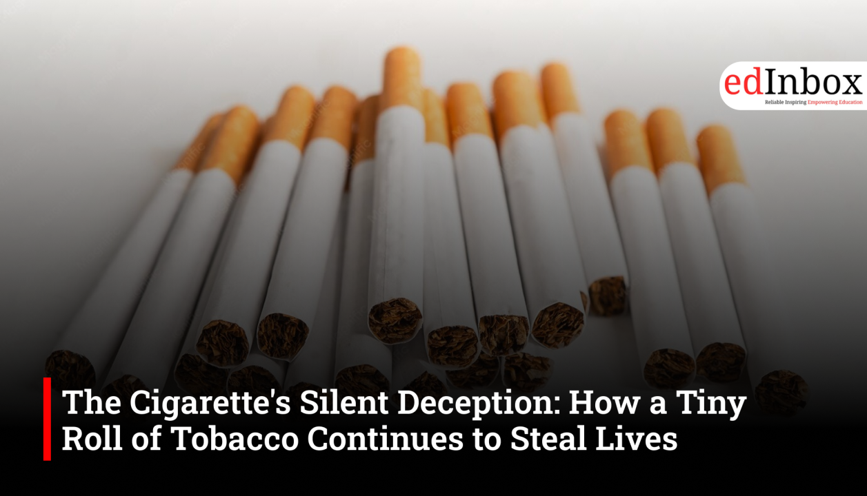 The Cigarette's Silent Deception: How a Tiny Roll of Tobacco Continues to Steal Lives