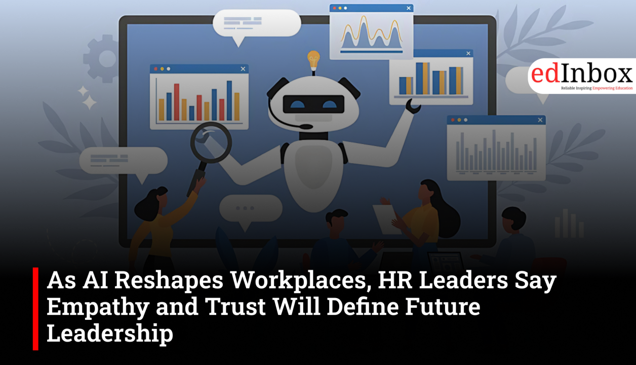 As AI Reshapes Workplaces, HR Leaders Say Empathy and Trust Will Define Future Leadership