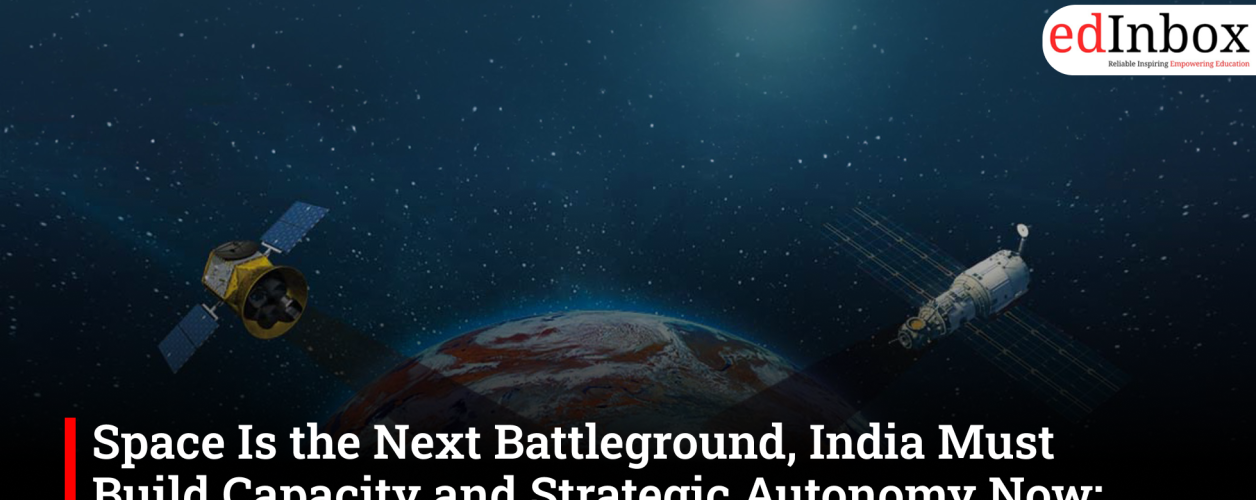 Space Is the Next Battleground, India Must Build Capacity and Strategic Autonomy Now: Experts