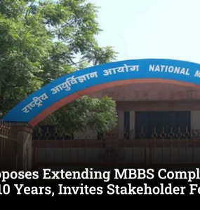 NMC Proposes Extending MBBS Completion Limit to 10 Years, Invites Stakeholder Feedback