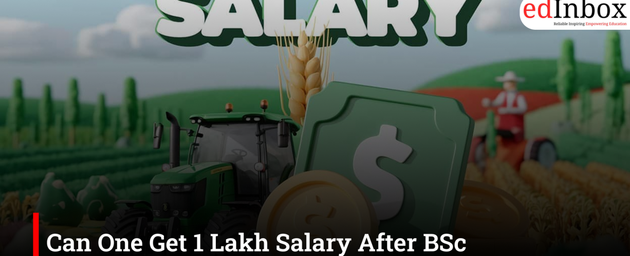Can One Get 1 Lakh Salary After BSc Agriculture?