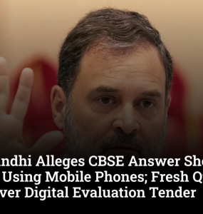 Rahul Gandhi Alleges CBSE Answer Sheets Were Scanned Using Mobile Phones; Fresh Questions Raised Over Digital Evaluation Tender
