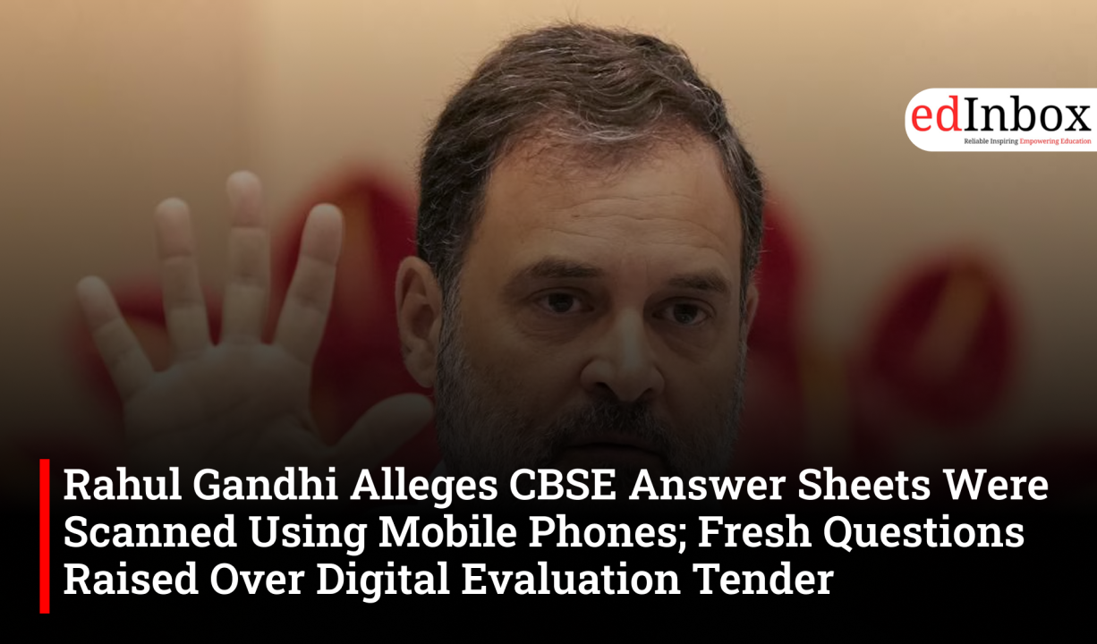 Rahul Gandhi Alleges CBSE Answer Sheets Were Scanned Using Mobile Phones; Fresh Questions Raised Over Digital Evaluation Tender 