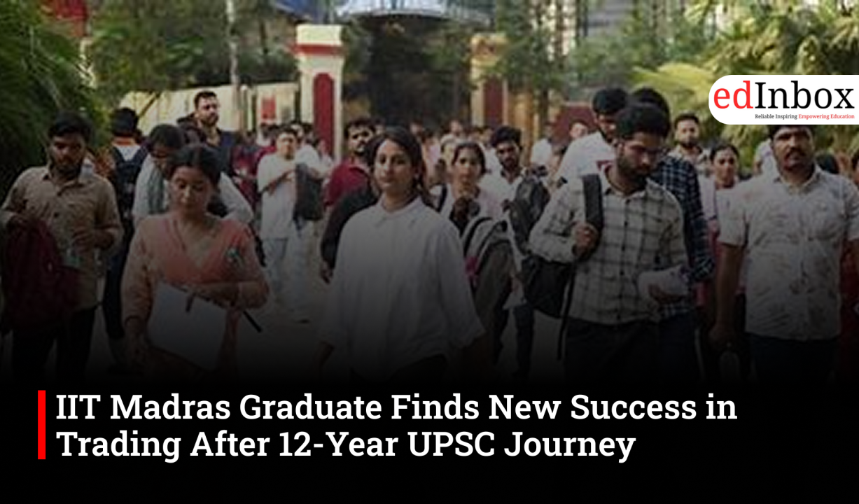 IIT Madras Graduate Finds New Success in Trading After 12-Year UPSC Journey