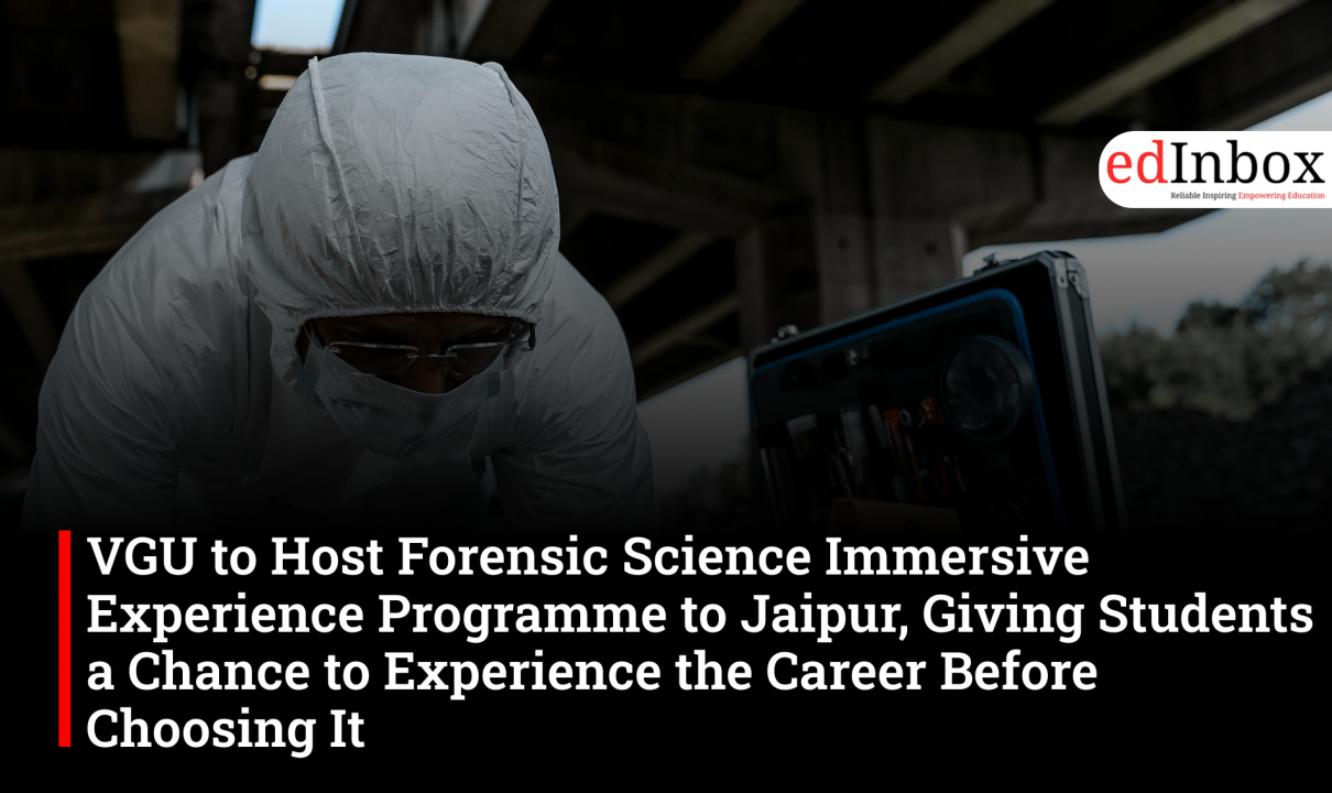 VGU to Host Forensic Science Immersive Experience Programme to Jaipur, Giving Students a Chance to Experience the Career Before Choosing It 