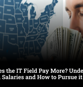 Why Does the IT Field Pay More? Understanding the High Salaries and How to Pursue it