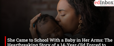 She Came to School With a Baby in Her Arms: The Heartbreaking Story of a 14-Year-Old Forced to Become a Mother Overnight