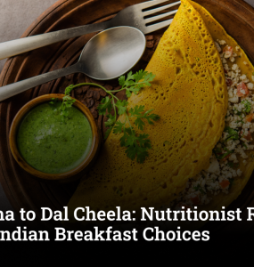 From Poha to Dal Cheela: Nutritionist Ranks Popular Indian Breakfast Choices