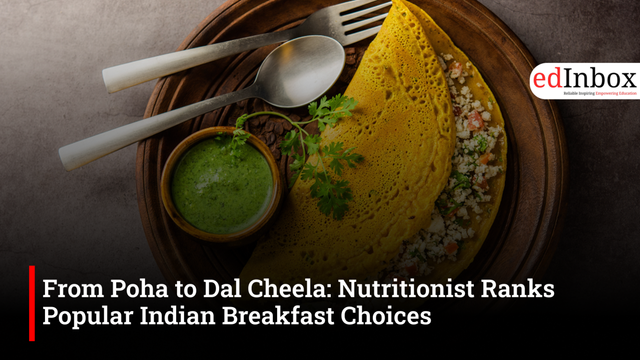 From Poha to Dal Cheela: Nutritionist Ranks Popular Indian Breakfast Choices