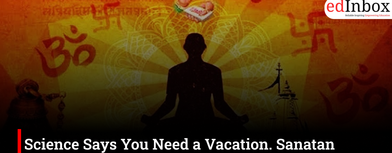 Science Says You Need a Vacation; Sanatan Dharma Understood the Value of Rest Long Ago