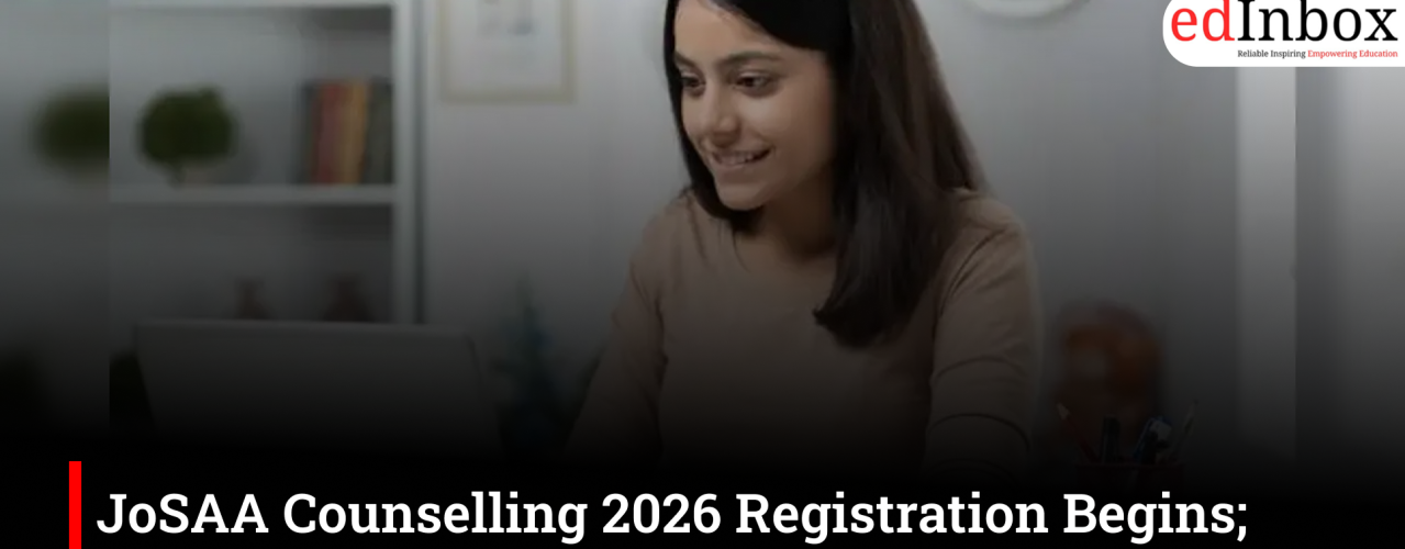 JoSAA Counselling 2026 Registration Begins; Candidates Can Apply at Official Website