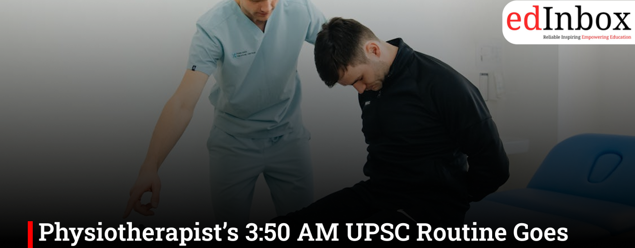 Physiotherapist’s 3:50 AM UPSC Routine Goes Viral, Sparks Debate on Discipline and Burnout