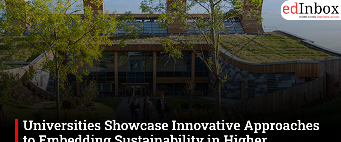 Universities Showcase Innovative Approaches to Embedding Sustainability in Higher Education