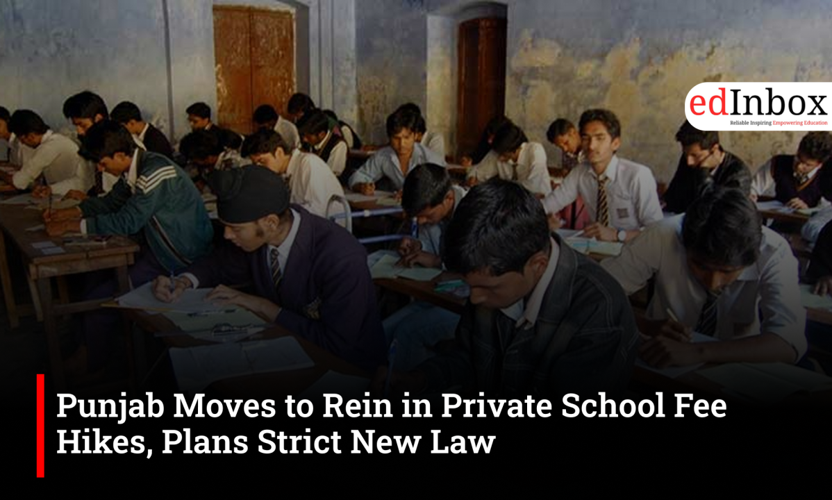 Punjab Moves to Rein in Private School Fee Hikes, Plans Strict New Law