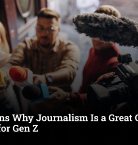 5 Reasons Why Journalism Is a Great Career Choice for Gen Z