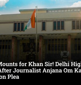 Trouble Mounts for Khan Sir! Delhi High Court Steps In After Journalist Anjana Om Kashyap's Defamation Plea