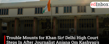Trouble Mounts for Khan Sir! Delhi High Court Steps In After Journalist Anjana Om Kashyap's Defamation Plea