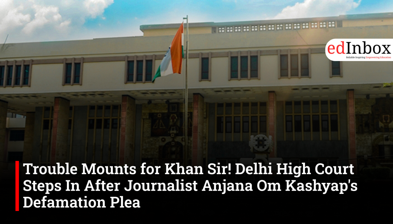 Trouble Mounts for Khan Sir! Delhi High Court Steps In After Journalist Anjana Om Kashyap's Defamation Plea