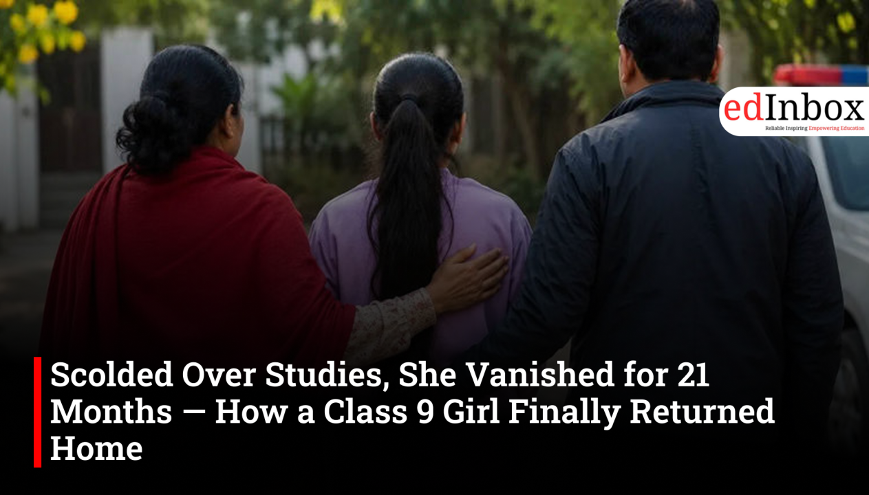 Scolded Over Studies, She Vanished for 21 Months — How a Class 9 Girl Finally Returned Home
