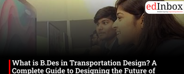 What is B.Des in Transportation Design? A Complete Guide to Designing the Future of Mobility