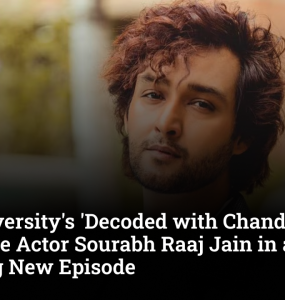 GLS University's 'Decoded with Chandni Kapadia' to Feature Actor Sourabh Raaj Jain in an Inspiring New Episode