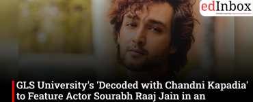 GLS University's 'Decoded with Chandni Kapadia' to Feature Actor Sourabh Raaj Jain in an Inspiring New Episode