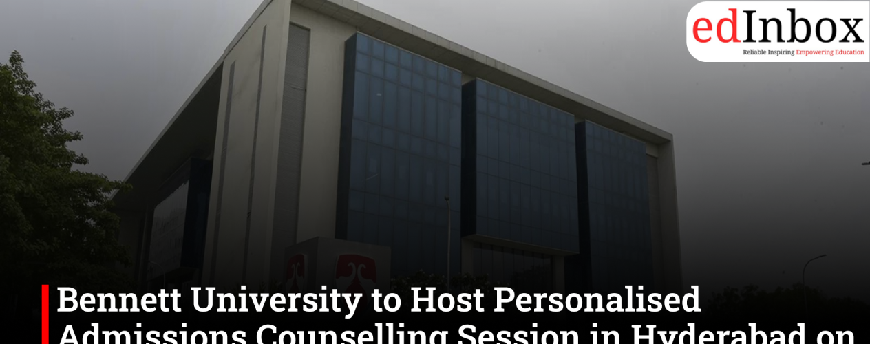 Bennett University to Host Personalised Admissions Counselling Session in Hyderabad on 13 June