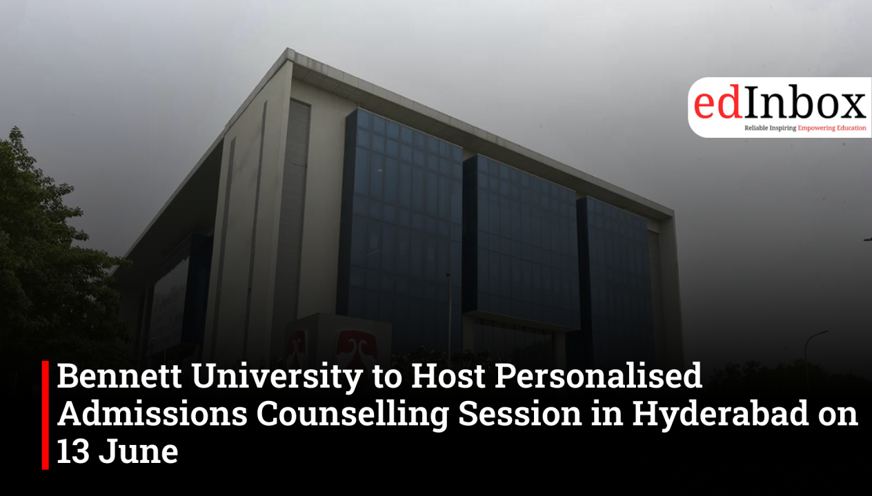 Bennett University to Host Personalised Admissions Counselling Session in Hyderabad on 13 June