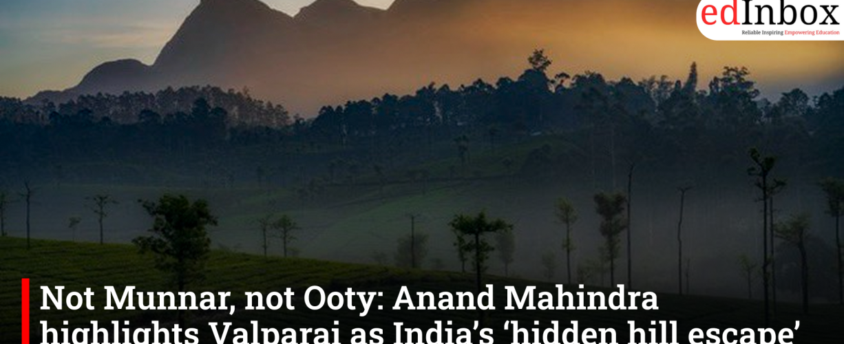 Not Munnar, not Ooty: Anand Mahindra highlights Valparai as India’s ‘hidden hill escape’ amid overtourism concerns